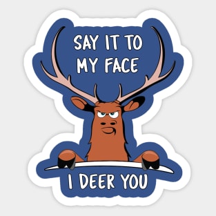 "Say it to my Face, I Deer You" Funny Dare Tough Cartoon Graphic Sticker